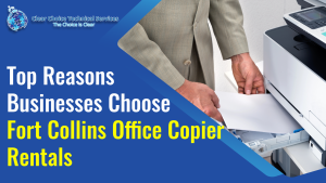 Read more about the article Top Reasons Businesses Choose Fort Collins Office Copier Rentals