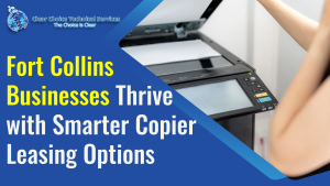 Read more about the article Fort Collins Businesses Thrive with Smarter Copier Leasing Options